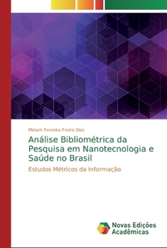 Análise Bibliométrica da Pesquisa em Nanotecnologia e Saúde no Brasil: Estudos Métricos da Informação