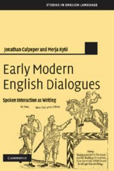 Hardcover Early Modern English Dialogues: Spoken Interaction as Writing Book