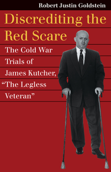 Hardcover Discrediting the Red Scare: The Cold War Trials of James Kutcher, the Legless Veteran Book