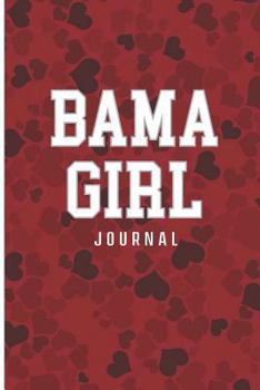 Bama Girl Journal: Alabama Girl Journal. Crimson with hearts. 6 x 9 lined notebook. 200 pages.