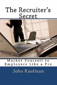 Paperback The Recruiter's Secret: Market Yourself to Employers Like a Pro Book