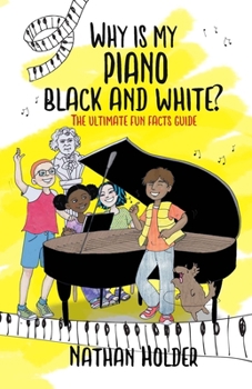 Paperback Why Is My Piano Black and White?: The Ultimate Fun Facts Guide Book