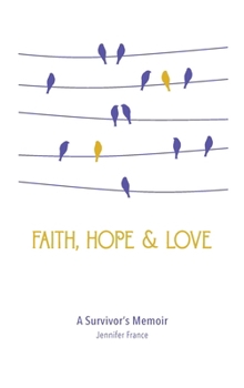 Faith, Hope & Love: A Survivor’s Memoir