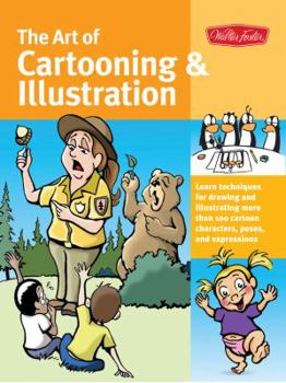 Paperback The Art of Cartooning & Illustration: Learn Techniques for Drawing and Illustrating More Than 100 Cartoon Characters, Poses, and Expressions Book