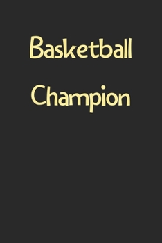 Basketball Champion: Lined Journal, 120 Pages, 6 x 9, Funny Basketball Gift Idea, Black Matte Finish (Basketball Champion Journal)