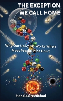 Paperback The Exception We Call Home: Why Our Universe Works When Most Possibilities Don't Book