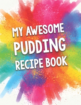 Paperback My Awesome Pudding Recipe Book: A Beautiful 100 Recipe Book Gift Ready To Be Filled with Delicious Puddings. Book