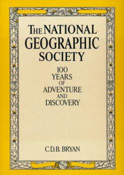 The National Geographic Society: 100 Years of Adventure and Discovery