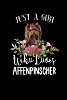 Paperback Just a Girl Who Loves Affenpinscher: Perfect Affenpinscher Lover Gift For Girl. Cute Notebook for Affenpinscher Lover. Gift it to your Sister, Daughte Book