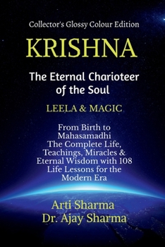 KRISHNA-The Eternal Charioteer of the Soul - BOOK-I: From Birth to Mahasamadhi: The Complete Life, Teachings Miracles & Eternal Wisdom with 108 Life Lessons for the Modern Era