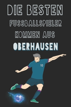 Paperback Die besten Fussballspieler kommen aus Oberhausen journal: 6*9 Lined Diary Notebook, Journal or Planner and Gift with 120 pages [German] Book