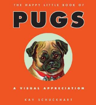 Hardcover The Happy Little Book of Pugs: A Visual Appreciation Book
