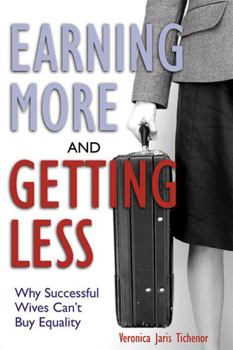 Paperback Earning More and Getting Less: Why Successful Wives Can't Buy Equality Book