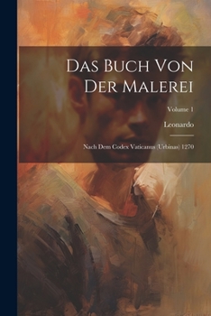 Paperback Das Buch Von Der Malerei: Nach Dem Codex Vaticanus (Urbinas) 1270; Volume 1 [German] Book