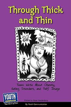 Through Thick And Thin: Teens Write About Obesity, Eating Disorders, And Self Image