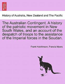 Paperback The Australian Contingent. a History of the Patriotic Movement in New South Wales, and an Account of the Despatch of Troops to the Assistance of the I Book