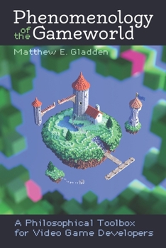 Paperback Phenomenology of the Gameworld: A Philosophical Toolbox for Video Game Developers Book