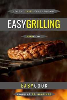 Paperback Easy Grilling: Perfect Flavors For Over The Flame Book