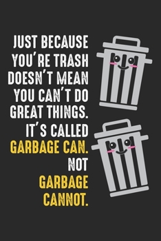 Just because you're trash doesn't mean you can't do great things. It's called Garbage can. Not Garbage cannot.: Umweltaktivist Save Earth Notizbuch ... | Organizer Schreibheft Planer Tagebuch