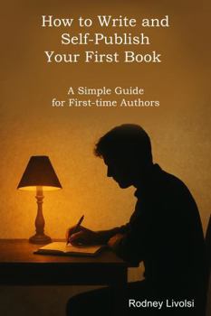 Paperback How to Write and Self-Publish Your First Book: A Simple Guide for First-time Authors Book