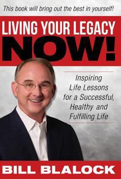 Hardcover Living Your Legacy Now: Inspiring Life Lessons for a Successful, Healthy and Fulfilling Life Book