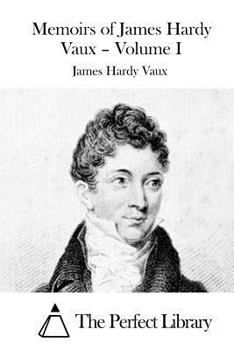 Paperback Memoirs of James Hardy Vaux - Volume I Book