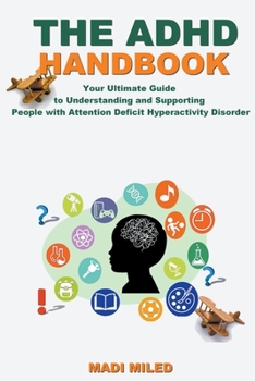 Paperback The ADHD Handbook: Your Ultimate Guide to Understanding and Supporting People with Attention Deficit Hyperactivity Disorder Book