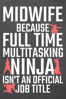 Midwife because Full Time Multitasking Ninja isn't an official Job Title: Midwife Dot Grid Notebook, Planner or Journal | 110 Dotted Pages | Office ... Midwife Gift Idea for Christmas or Birthday