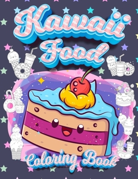 Paperback Kawaii Food Coloring Book: Super Cute Food Coloring Book For Adults and Kids of all ages 30 adorable & Relaxing Easy Kawaii Food And Drinks Color Book