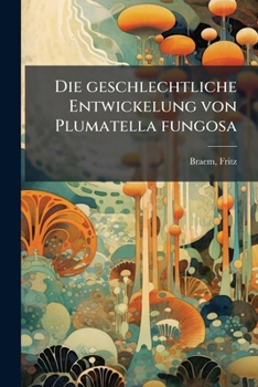 Paperback Die geschlechtliche Entwickelung von Plumatella fungosa [German] Book