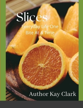 Paperback Slices- Everyday Life One Bite At A Time: Everyday Life One Bite At A Time Book