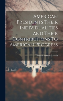 Hardcover American Presidents Their Individualities and Their Contributions To American Progress Book