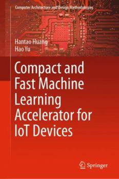 Hardcover Compact and Fast Machine Learning Accelerator for Iot Devices Book