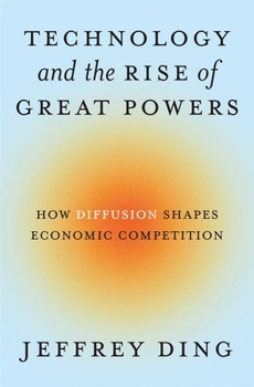 Technology and the Rise of Great Powers: How Diffusion Shapes Economic Competition