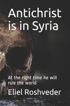 Paperback Antichrist is in Syria: At the right time he will rule the world Book