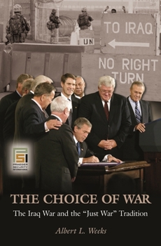 Hardcover The Choice of War: The Iraq War and the Just War Tradition Book