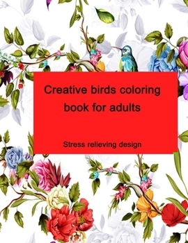 Paperback Creative birds coloring book for adults: Stress relieving design Book