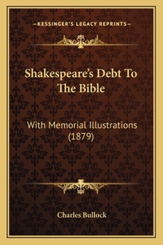 Paperback Shakespeare's Debt To The Bible: With Memorial Illustrations (1879) Book