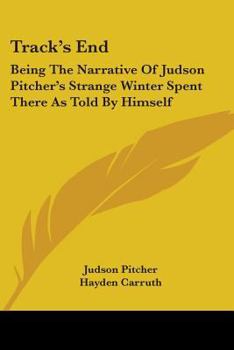 Paperback Track's End: Being The Narrative Of Judson Pitcher's Strange Winter Spent There As Told By Himself Book