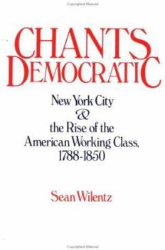 Paperback Chants Democratic: New York City and the Rise of the American Working Class, 1788-1850 Book