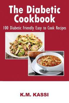 Paperback The Diabetic Cookbook: 100 Diabetic Friendly Easy to Cook Recipes Book