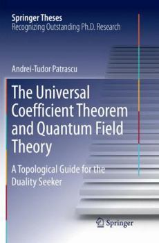 Paperback The Universal Coefficient Theorem and Quantum Field Theory: A Topological Guide for the Duality Seeker Book