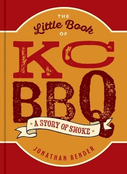Hardcover The Little Book of Kc BBQ: A Story of Smoke Book