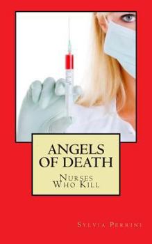 Paperback Angels Of Death: Nurses Who Kill Book