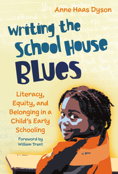 Hardcover Writing the School House Blues: Literacy, Equity, and Belonging in a Child's Early Schooling Book