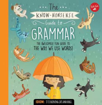 The Know-Nonsense Guide to Grammar: An Awesomely Fun Guide to the Way We Use Words! - Book  of the Know-Nonsense Guide