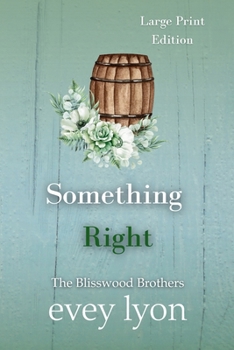 Something Right (Large Print Edition): A Small Town Second Chance Romance (The Blisswood Brothers (Large Print Editions))