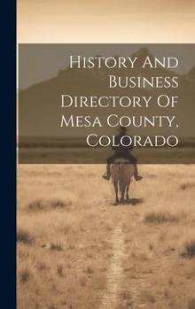 Hardcover History And Business Directory Of Mesa County, Colorado Book