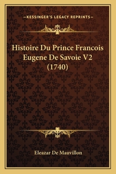 Paperback Histoire Du Prince Francois Eugene De Savoie V2 (1740) [French] Book