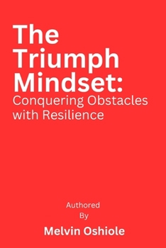 Paperback The Triumph Mindset: Conquering Obstacles with Resilience Book